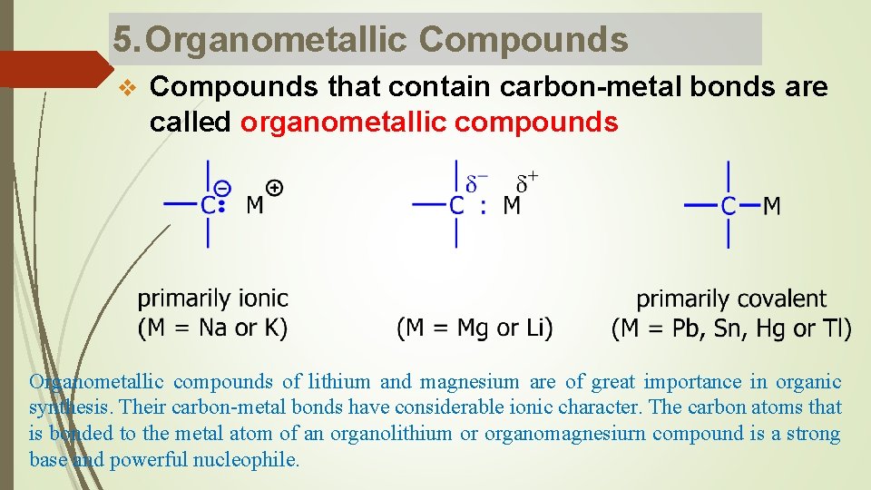 5. Organometallic Compounds v Compounds that contain carbon-metal bonds are called organometallic compounds Organometallic