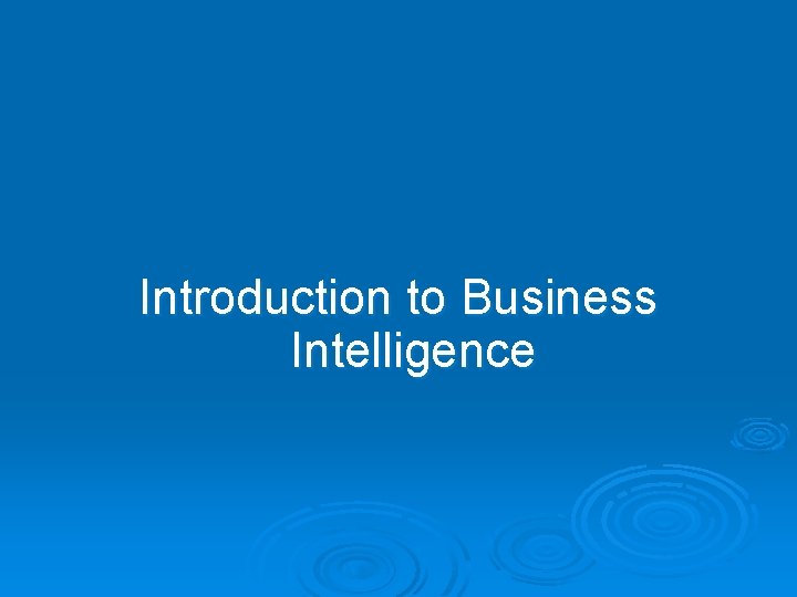 Introduction to Business Intelligence 