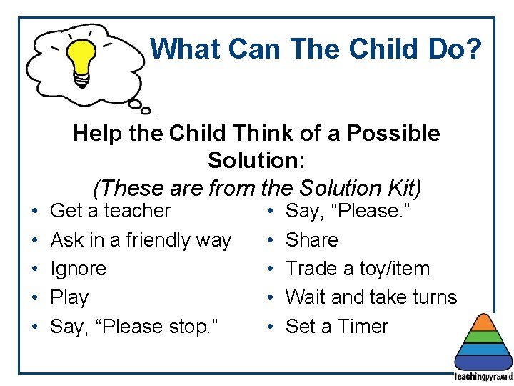 What Can The Child Do? • • • Help the Child Think of a