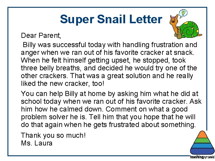 Super Snail Letter Dear Parent, Billy was successful today with handling frustration and anger