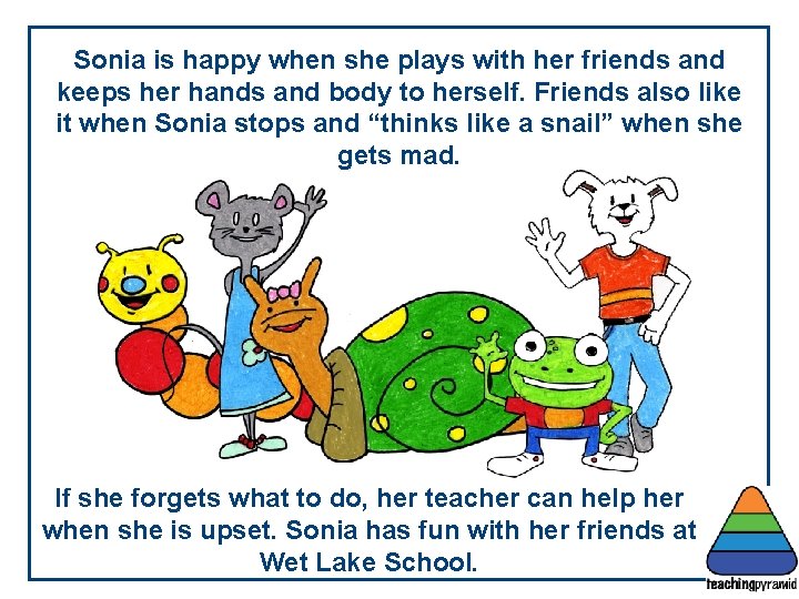 Sonia is happy when she plays with her friends and keeps her hands and