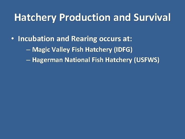 Hatchery Production and Survival • Incubation and Rearing occurs at: – Magic Valley Fish