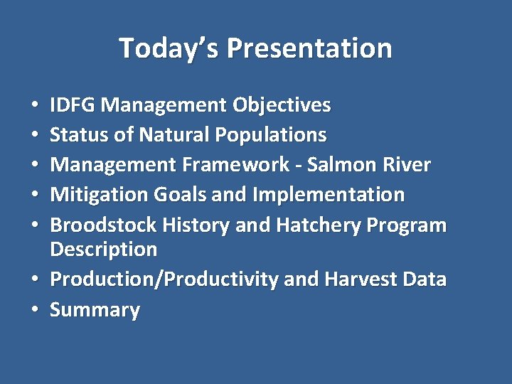 Today’s Presentation IDFG Management Objectives Status of Natural Populations Management Framework - Salmon River