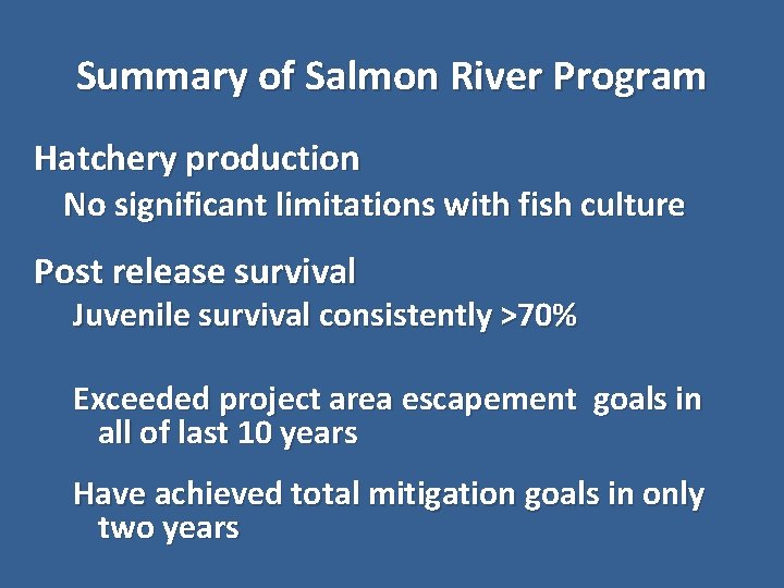 Summary of Salmon River Program Hatchery production No significant limitations with fish culture Post