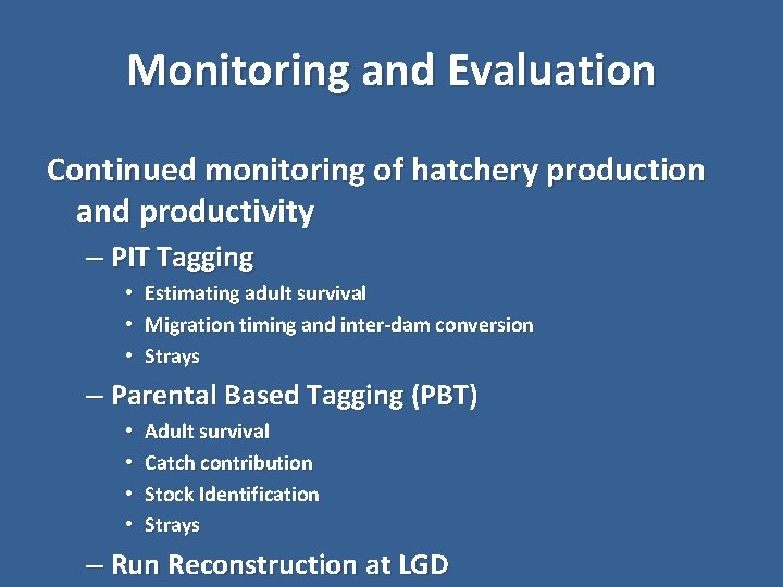 Monitoring and Evaluation Continued monitoring of hatchery production and productivity – PIT Tagging •