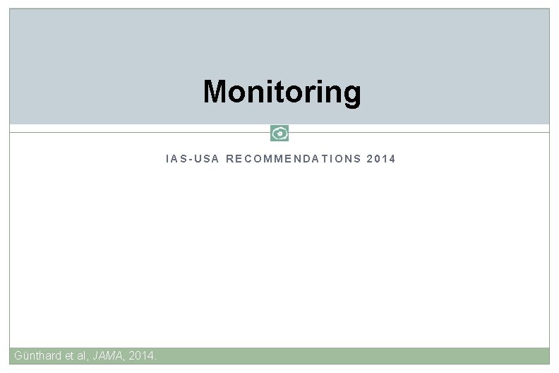 Monitoring IAS-USA RECOMMENDATIONS 2014 Günthard et al, JAMA, 2014. 