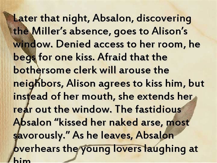 Later that night, Absalon, discovering the Miller’s absence, goes to Alison’s window. Denied access