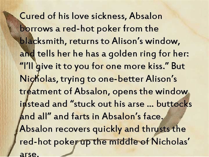 Cured of his love sickness, Absalon borrows a red-hot poker from the blacksmith, returns