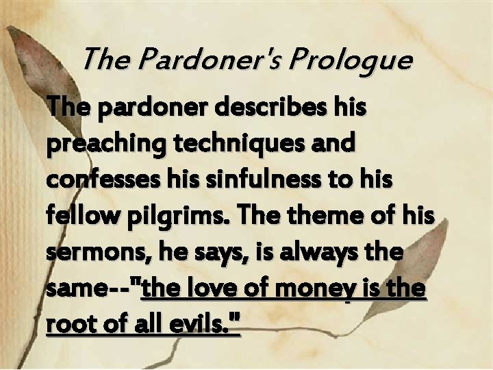 The Pardoner's Prologue The pardoner describes his preaching techniques and confesses his sinfulness to