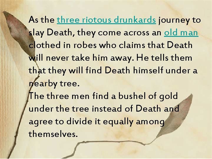 As the three riotous drunkards journey to slay Death, they come across an old