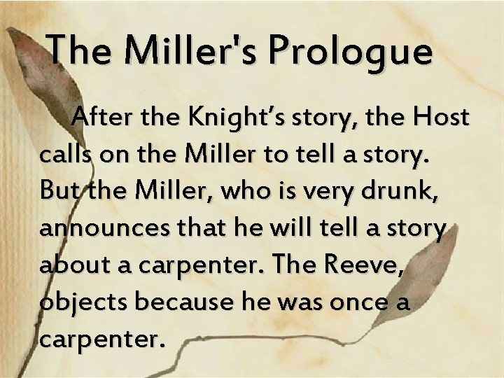 The Miller's Prologue After the Knight’s story, the Host calls on the Miller to