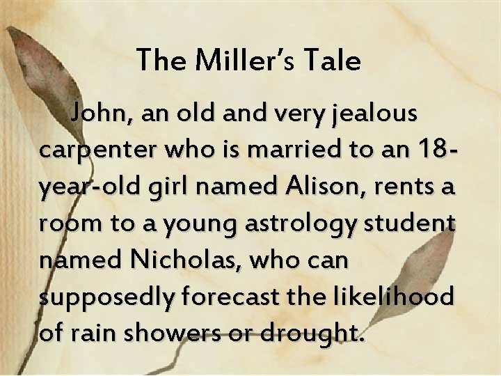 The Miller’s Tale John, an old and very jealous carpenter who is married to