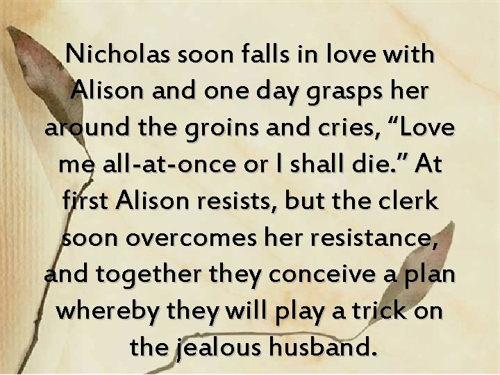 Nicholas soon falls in love with Alison and one day grasps her around the