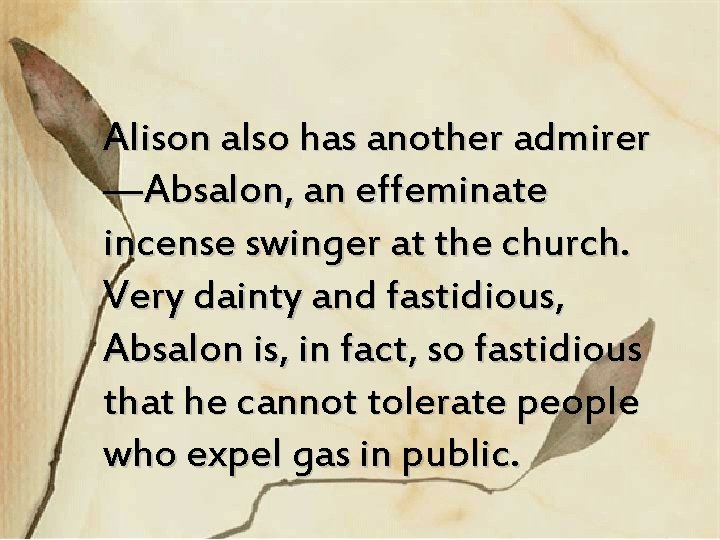 Alison also has another admirer —Absalon, an effeminate incense swinger at the church. Very