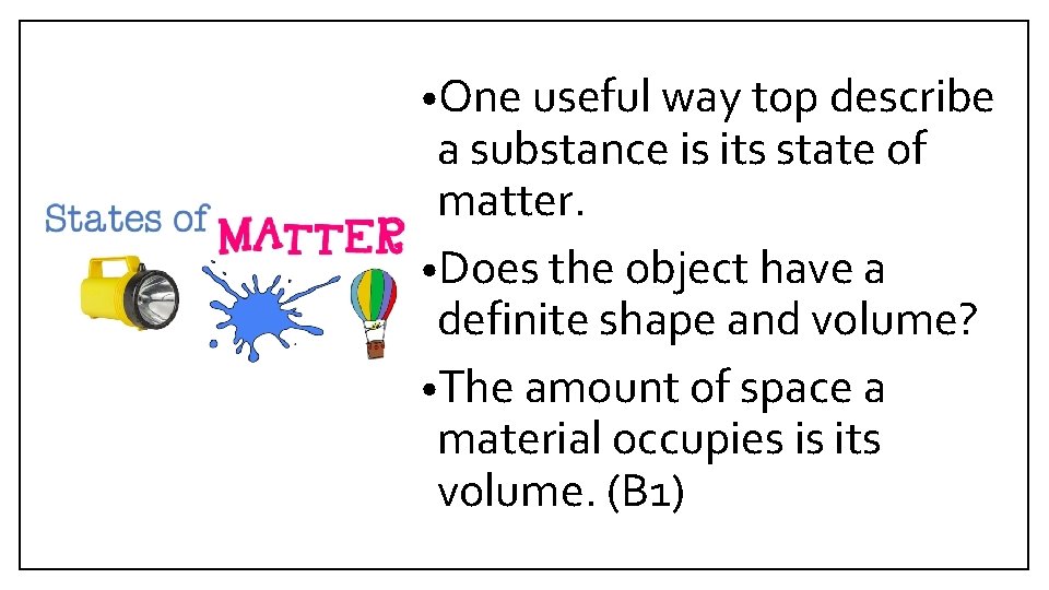 • One useful way top describe a substance is its state of matter. • One useful way top describe a substance is its state of matter.