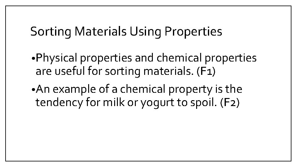 Sorting Materials Using Properties • Physical properties and chemical properties are useful for sorting Sorting Materials Using Properties • Physical properties and chemical properties are useful for sorting