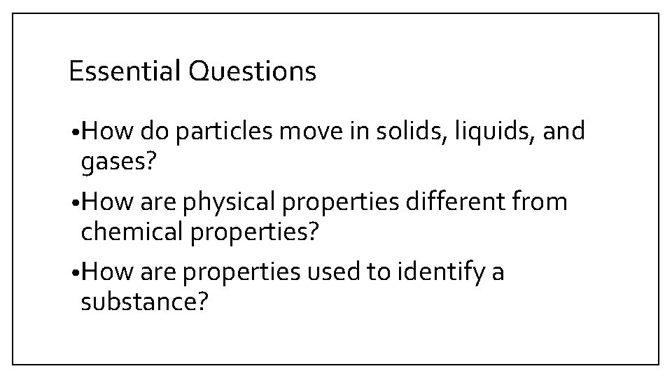 Essential Questions • How do particles move in solids, liquids, and gases? • How Essential Questions • How do particles move in solids, liquids, and gases? • How