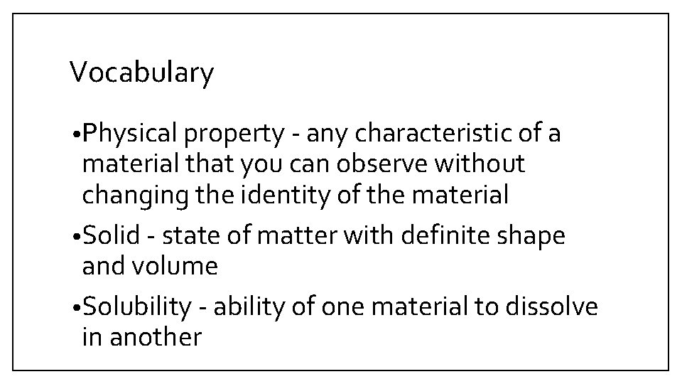 Vocabulary • Physical property - any characteristic of a material that you can observe Vocabulary • Physical property - any characteristic of a material that you can observe