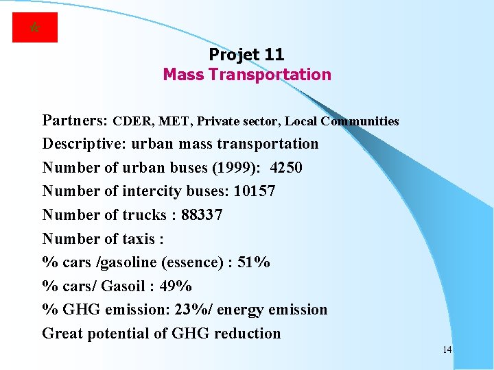 Projet 11 Mass Transportation Partners: CDER, MET, Private sector, Local Communities Descriptive: urban mass