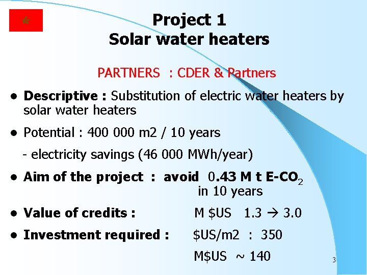 Project 1 Solar water heaters PARTNERS : CDER & Partners l Descriptive : Substitution