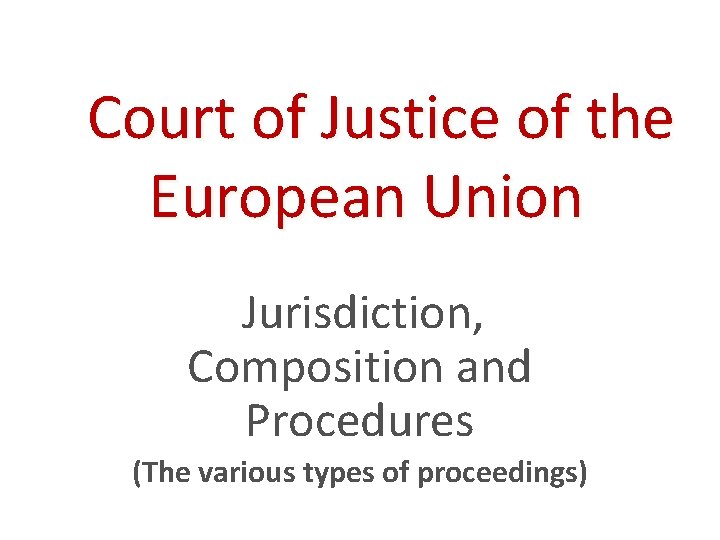 Court of Justice of the European Union Jurisdiction, Composition and Procedures (The various types