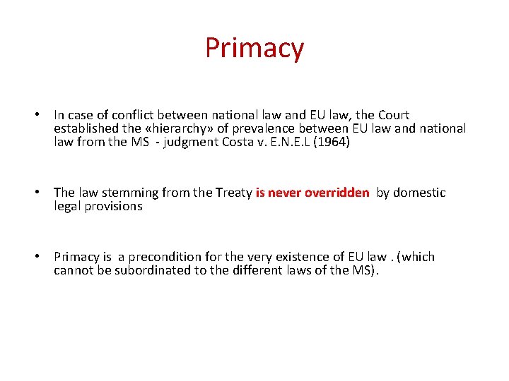 Primacy • In case of conflict between national law and EU law, the Court