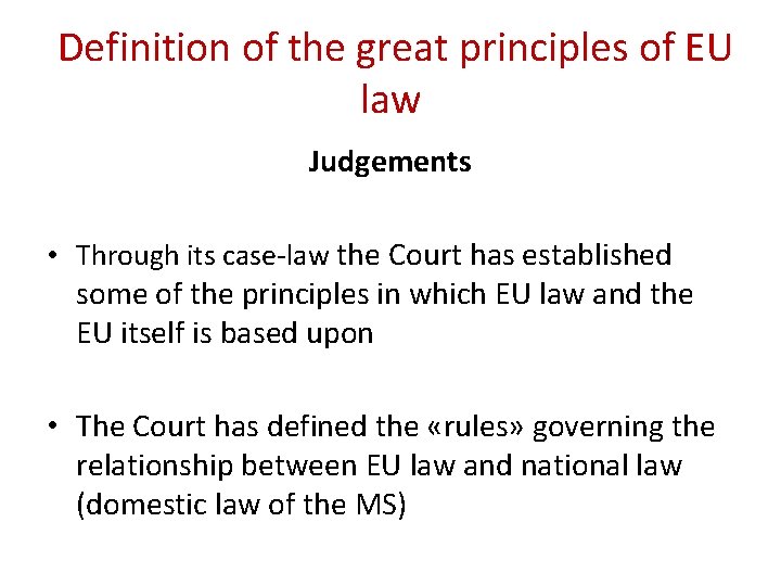 Definition of the great principles of EU law Judgements • Through its case-law the