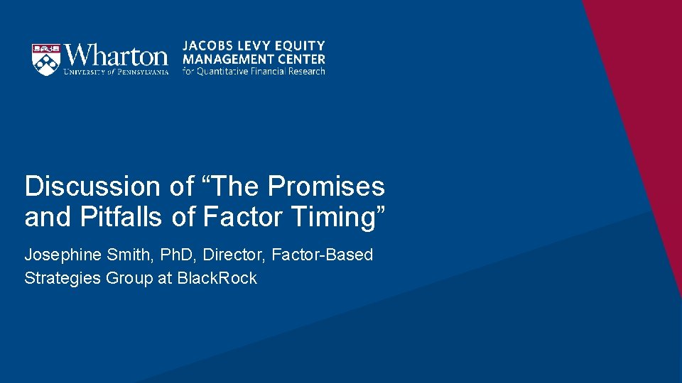 Discussion of “The Promises and Pitfalls of Factor Timing” Josephine Smith, Ph. D, Director,