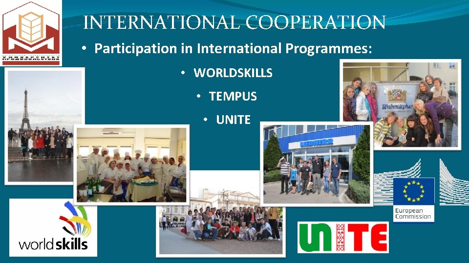 INTERNATIONAL COOPERATION • Participation in International Programmes: • WORLDSKILLS • TEMPUS • UNITE 
