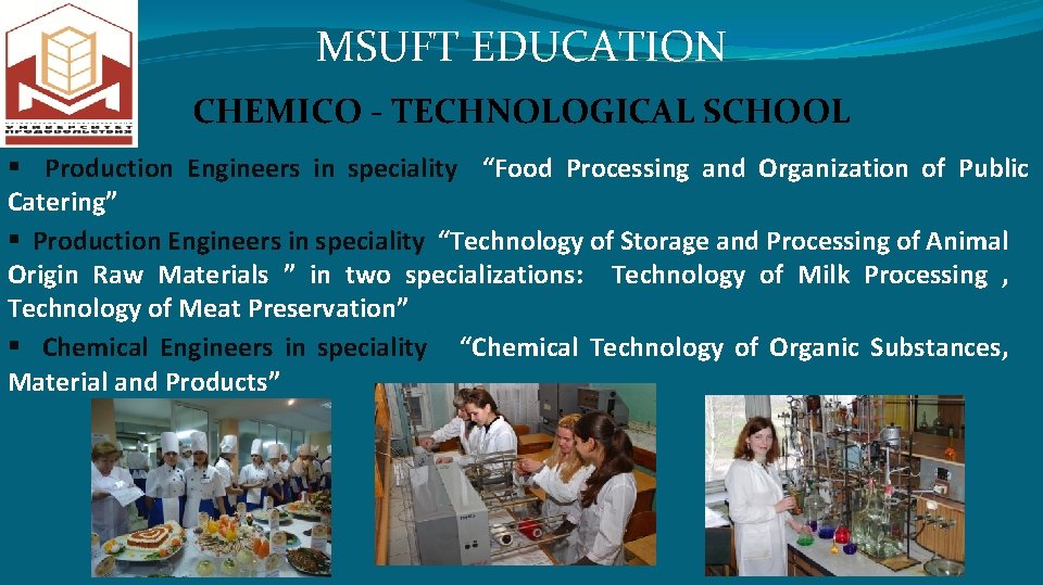 MSUFT EDUCATION CHEMICO - TECHNOLOGICAL SCHOOL § Production Engineers in speciality “Food Processing and