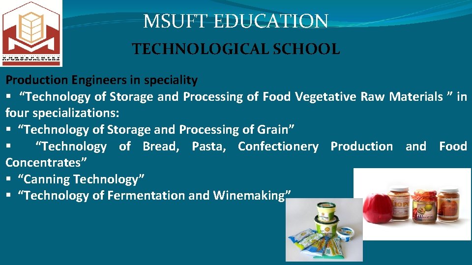MSUFT EDUCATION TECHNOLOGICAL SCHOOL Production Engineers in speciality § “Technology of Storage and Processing