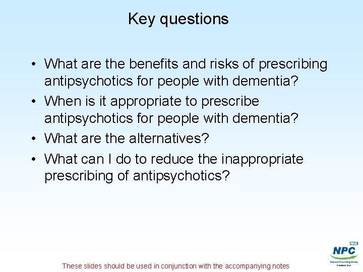 Key questions • What are the benefits and risks of prescribing antipsychotics for people