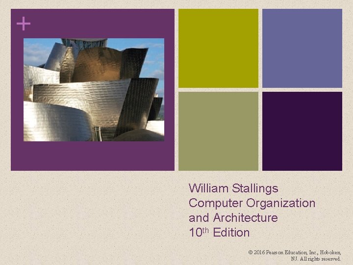 + William Stallings Computer Organization and Architecture 10 th Edition © 2016 Pearson Education,