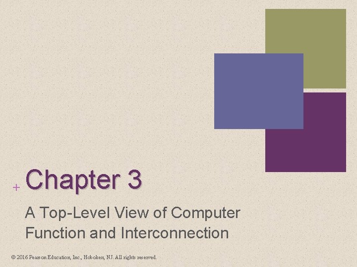 + Chapter 3 A Top-Level View of Computer Function and Interconnection © 2016 Pearson