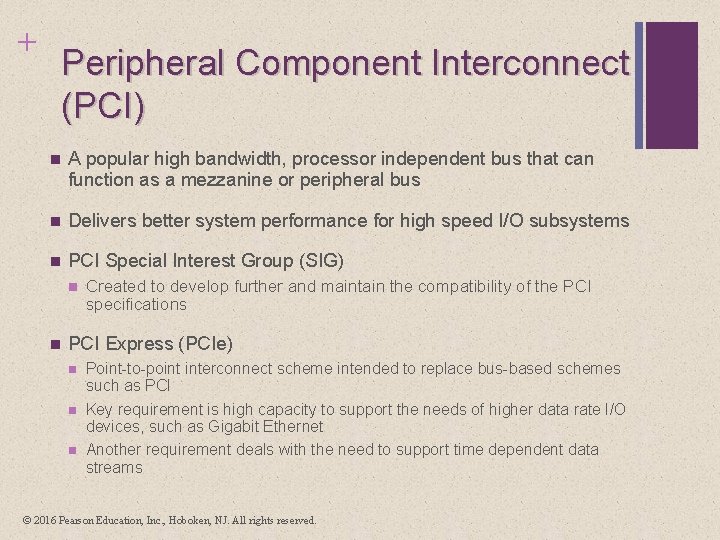 + Peripheral Component Interconnect (PCI) n A popular high bandwidth, processor independent bus that