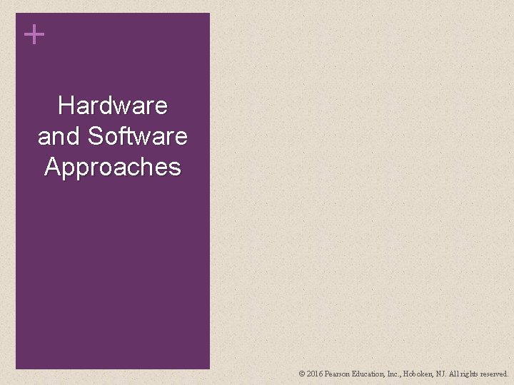 + Hardware and Software Approaches © 2016 Pearson Education, Inc. , Hoboken, NJ. All