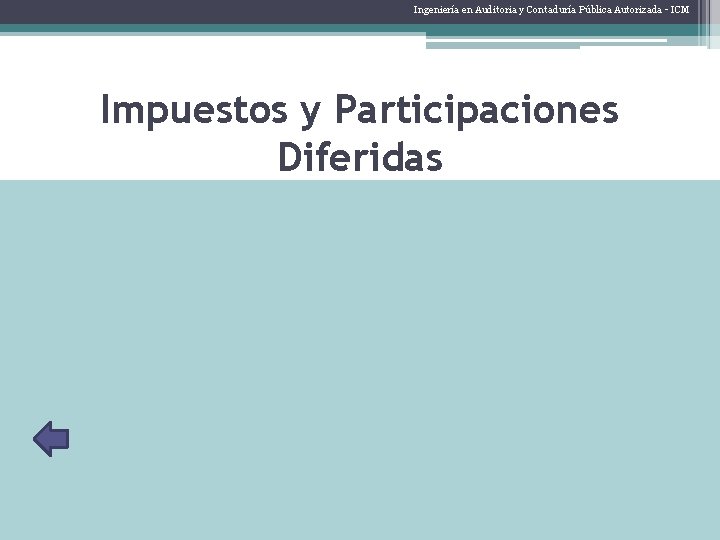 Ingeniería en Auditoria y Contaduría Pública Autorizada - ICM Impuestos y Participaciones Diferidas •