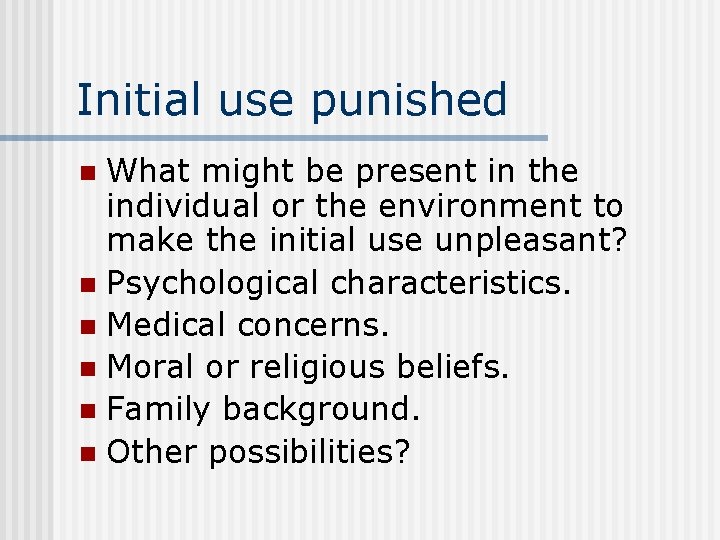 Initial use punished What might be present in the individual or the environment to