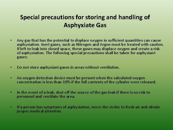 Special precautions for storing and handling of Asphyxiate Gas • Any gas that has