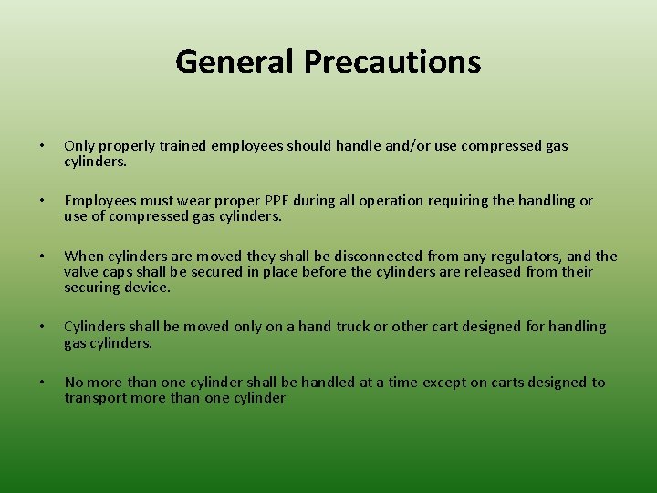 General Precautions • Only properly trained employees should handle and/or use compressed gas cylinders.