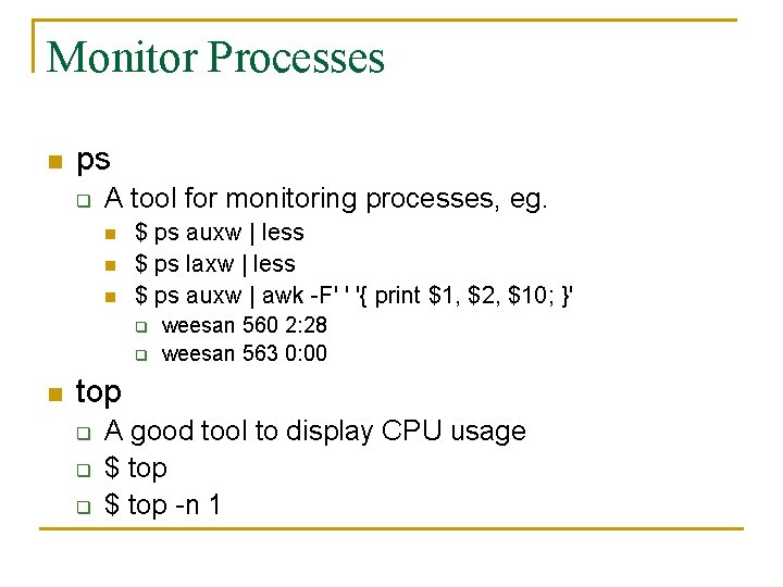 Monitor Processes n ps q A tool for monitoring processes, eg. n n n