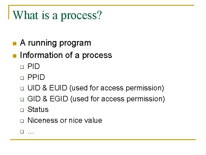 What is a process? n n A running program Information of a process q