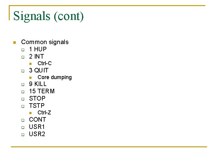 Signals (cont) n Common signals q 1 HUP q 2 INT n q 3