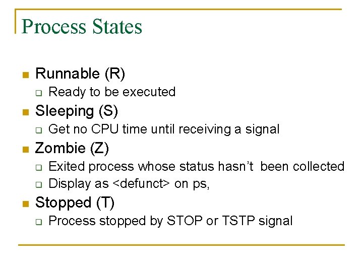 Process States n Runnable (R) q n Sleeping (S) q n Get no CPU
