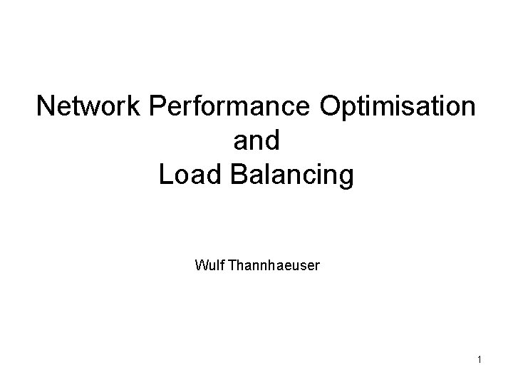 Network Performance Optimisation and Load Balancing Wulf Thannhaeuser 1 