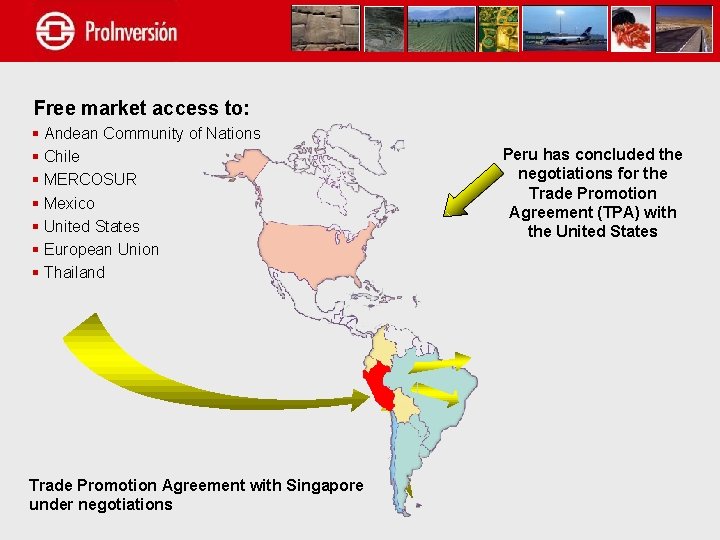 Free market access to: § Andean Community of Nations § Chile § MERCOSUR §