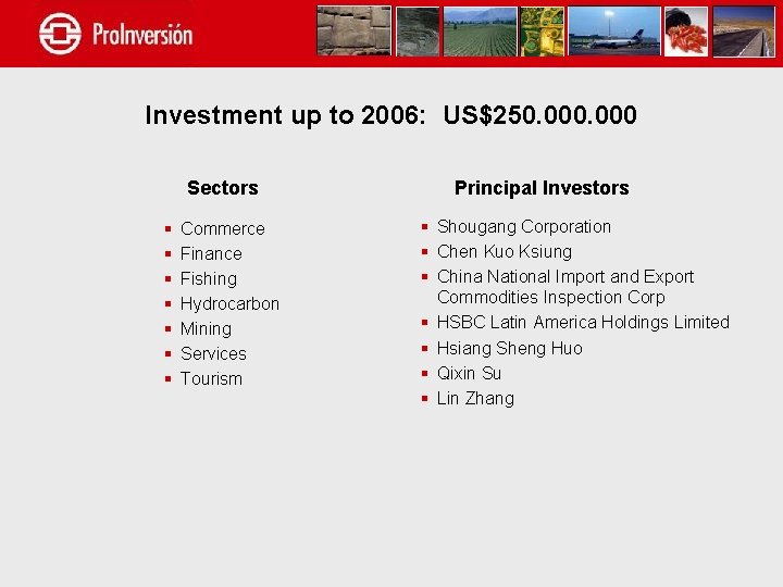 Investment up to 2006: US$250. 000 Sectors § § § § Commerce Finance Fishing