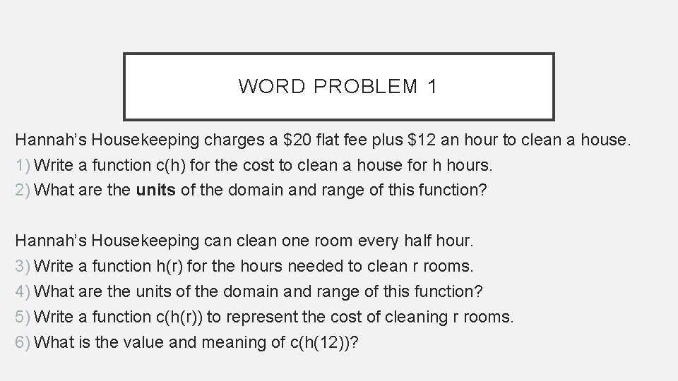 WORD PROBLEM 1 Hannah’s Housekeeping charges a $20 flat fee plus $12 an hour