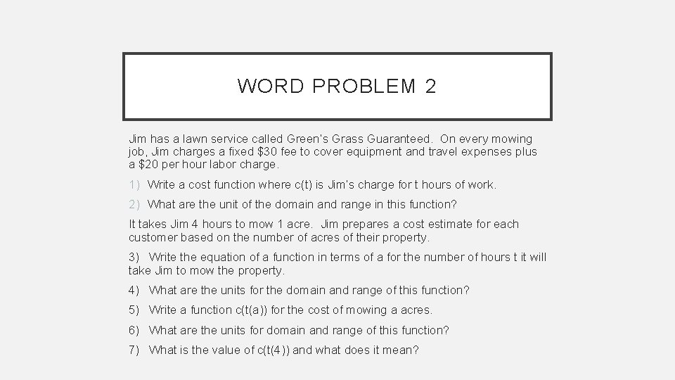 WORD PROBLEM 2 Jim has a lawn service called Green’s Grass Guaranteed. On every