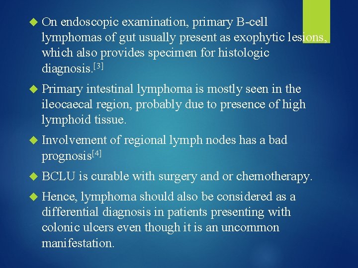  On endoscopic examination, primary B-cell lymphomas of gut usually present as exophytic lesions,
